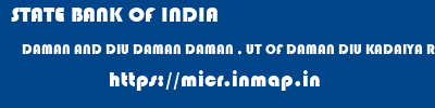 micr code of STATE BANK OF INDIA DAMAN AND DIU DAMAN DAMAN , UT OF DAMAN DIU KADAIYA ROAD DAMAN STATE BANK OF INDIA DAMAN AND DIU DAMAN DAMAN , UT OF DAMAN DIU KADAIYA ROAD DAMAN micr code